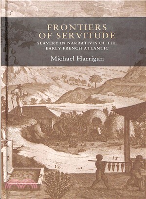 Frontiers of Servitude ― Slavery in Narratives of the Early French Atlantic