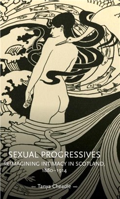 Sexual Progressives：Reimagining Intimacy in Scotland, 1880-1914