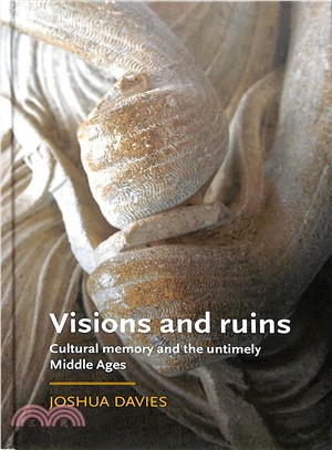 Visions and Ruins ― Cultural Memory and the Untimely Middle Ages