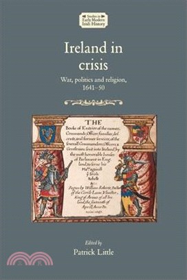 Ireland in Crisis ― War, Politics and Religion, 1641-50