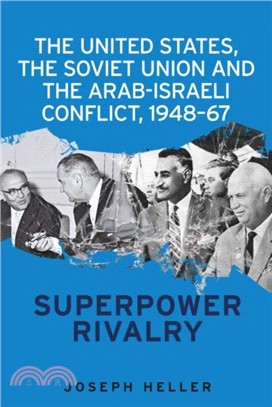 The United States, the Soviet Union and the Arab-Israeli Conflict, 1948-67：Superpower Rivalry