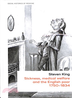 Sickness, Medical Welfare and the English Poor, 1750-1834