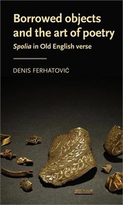 Borrowed Objects and the Art of Poetry ― Spolia in Old English Verse