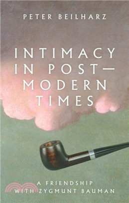 Intimacy in Postmodern Times：A Friendship with Zygmunt Bauman