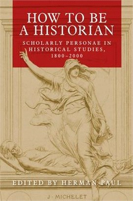 How to Be a Historian ― Scholarly Personae in Historical Studies, 1800-2000