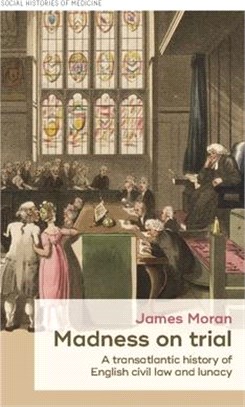 Madness on Trial ― A Transatlantic History of English Civil Law and Lunacy