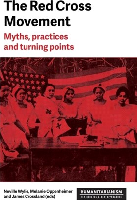 The Red Cross Movement：Myths, Practices and Turning Points