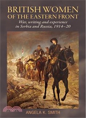 British Women of the Eastern Front ― War, Writing and Experience in Serbia and Russia, 1914-20