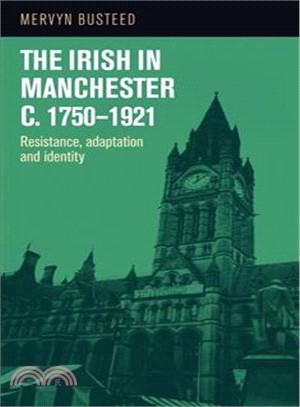 The Irish in Manchester C.1750-1921 ― Resistance, Adaptation and Identity