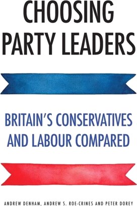 Choosing Party Leaders：Britain's Conservatives and Labour Compared