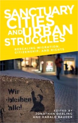 Sanctuary Cities and Urban Struggles ― Rescaling Migration, Citizenship, and Rights