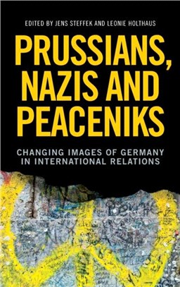 Prussians, Nazis and Peaceniks：Changing Images of Germany in International Relations