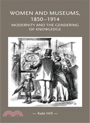 Women and Museums 1850-1914 ― Modernity and the Gendering of Knowledge