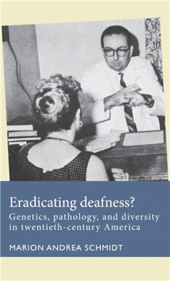 Eradicating Deafness?：Genetics, Pathology, and Diversity in Twentieth-Century America