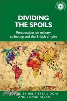 Dividing the Spoils：Perspectives on Military Collections and the British Empire