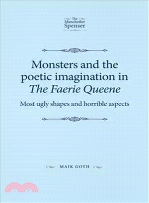 Monsters and the Poetic Imagination in the Faerie Queene ― Most Ugly Shapes and Horrible Aspects
