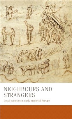 Neighbours and Strangers：Local Societies in Early Medieval Europe
