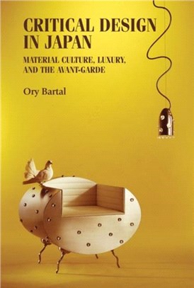 Critical design in Japan :material culture, luxury, and the avant-garde /