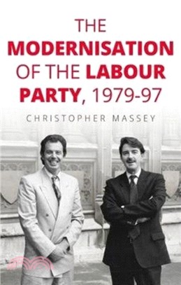 The Modernisation of the Labour Party, 1979-97