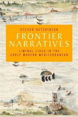 Frontier Narratives ― Liminal Lives in the Early Modern Mediterranean