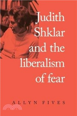 Judith Shklar and the Liberalism of Fear