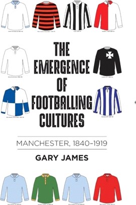 The Emergence of Footballing Cultures：Manchester, 1840-1919