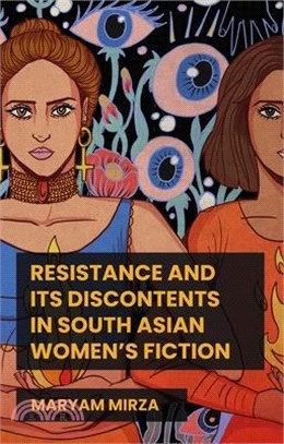 Resistance and Its Discontents in South Asian Women's Fiction