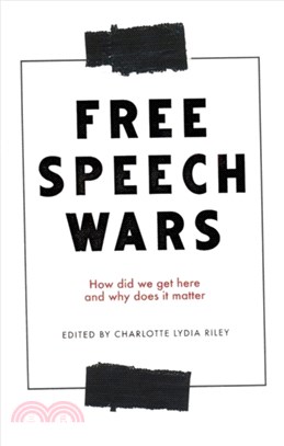 The Free Speech Wars：How Did We Get Here and Why Does it Matter?