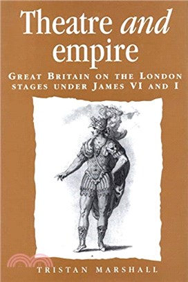 Theatre and Empire：Great Britain on the London Stages Under James vi and I