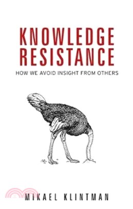 Knowledge Resistance：How We Avoid Insight from Others