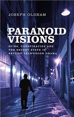 Paranoid Visions：Spies, Conspiracies and the Secret State in British Television Drama