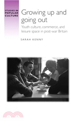 Growing Up and Going out：Youth Culture, Commerce, and Leisure Space in Post-War Britain