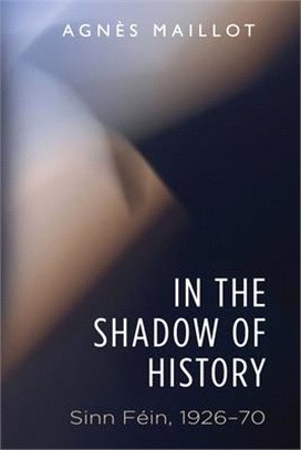 In the Shadow of History: Sinn Fã(c)in 1926â "70
