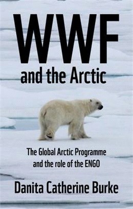 WWF and Arctic Environmentalism: Conservationism and the Engo in the Circumpolar North