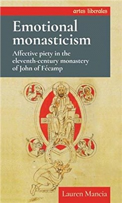 Emotional Monasticism：Affective Piety in the Eleventh-Century Monastery of John of FeCamp