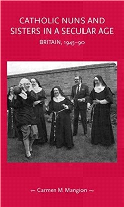 Catholic Nuns and Sisters in a Secular Age：Britain, 1945-90