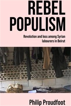 Rebel Populism: Revolution and Loss Among Syrian Labourers in Beirut