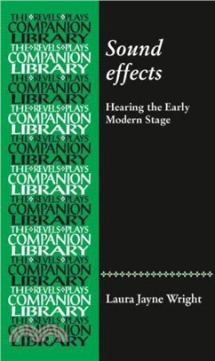 Sound Effects: Hearing the Early Modern Stage