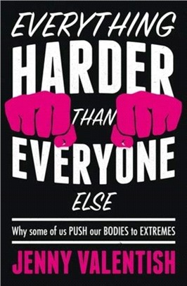 Everything Harder Than Everyone Else：Why Some of Us Push Our Bodies to Extremes