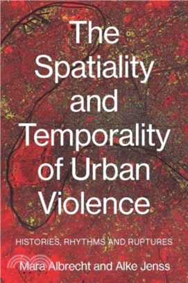 The Spatiality and Temporality of Urban Violence：Histories, Rhythms and Ruptures