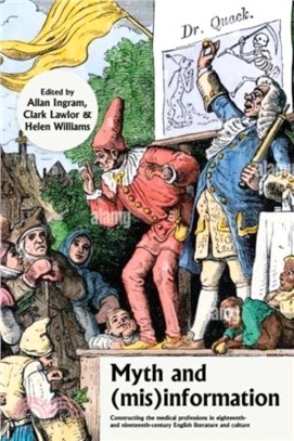 Myth and (Mis)Information：Constructing the Medical Professions in Eighteenth- and Nineteenth-Century English Literature and Culture