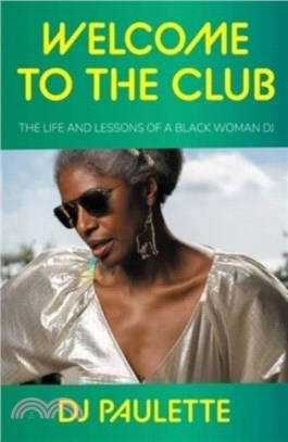 Welcome to the Club：The Life and Lessons of a Black Woman Dj