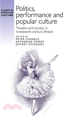 Politics, Performance and Popular Culture: Theatre and Society in Nineteenth-Century Britain