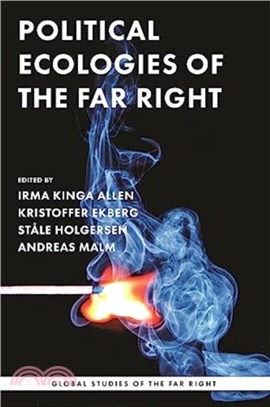 Political Ecologies of the Far Right：Fanning the Flames