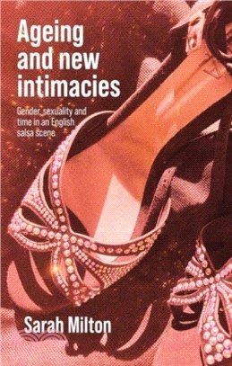 Ageing and New Intimacies：Gender, Sexuality and Temporality in an English Salsa Scene