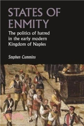 States of Enmity：The Politics of Hatred in the Early Modern Kingdom of Naples