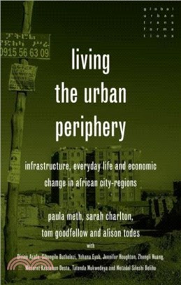 Living the Urban Periphery：Infrastructure, Everyday Life and Economic Change in African City-Regions