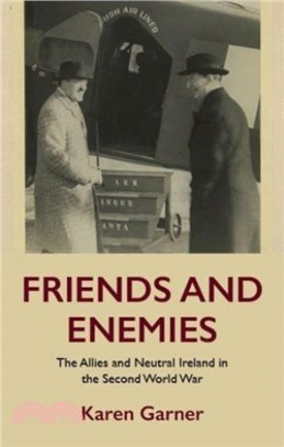 Friends and Enemies: The Allies and Neutral Ireland in the Second World War