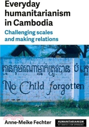 Everyday Humanitarianism in Cambodia：Challenging Scales and Making Relations