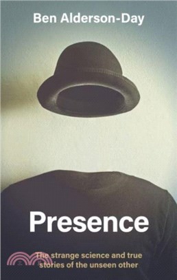 Presence：The Strange Science and True Stories of the Unseen Other